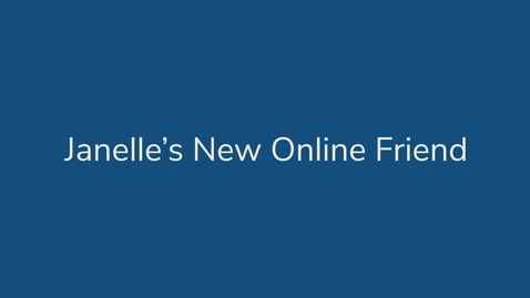 Thumbnail for Janelle’s New Online Friend
