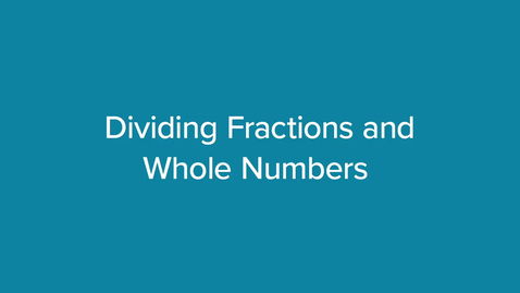 Thumbnail for Dividing Fractions and Whole Numbers