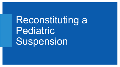 Thumbnail for Reconstituting a Pediatric Suspension