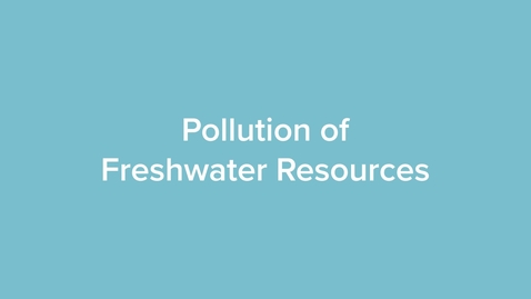 Thumbnail for Pollution of Freshwater Resources