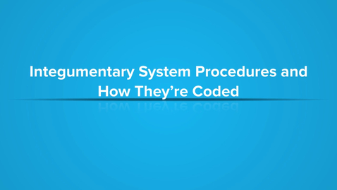 Thumbnail for Integumentary System Procedures and How They're Coded