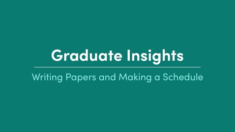 Thumbnail for Graduate Insights_Writing Papers and Making a Schedule_Kristin King
