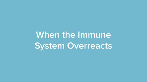 Thumbnail for When the Immune System Overreacts