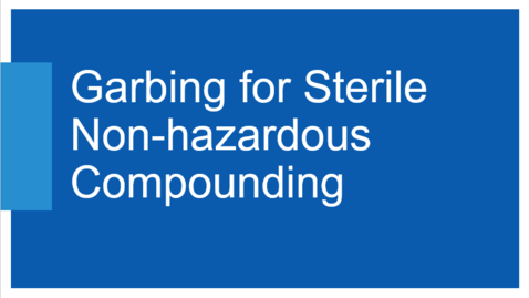 Thumbnail for Garbing for Sterile Non-Hazardous Compounding