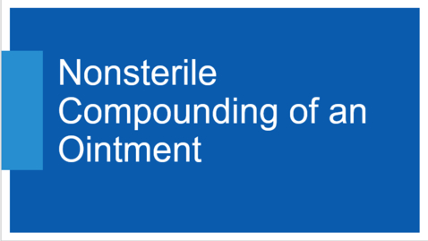 Thumbnail for Nonsterile Compounding of an Ointment