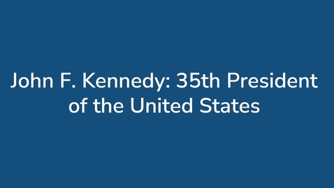 Thumbnail for John F. Kennedy: 35th President of the United States