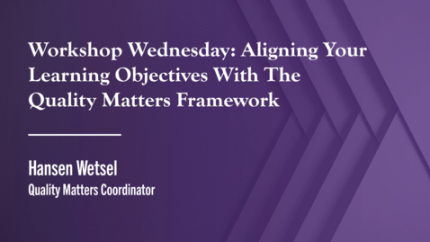 Thumbnail for Workshop Wednesday: Aligning Your Learning Objectives With The Quality Matters Framework