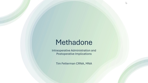 Thumbnail for Intraoperative Administration of Methadone and the implications of pain management postop - Tim Fetterman, CRNA, MNA