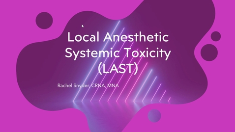 Thumbnail for Local Anesthetic Systemic Toxicity LAST - Rachel Snyder, CRNA