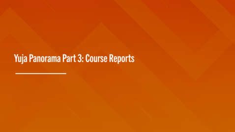 Thumbnail for entry Yuja Panorama Part 3: Course Reports