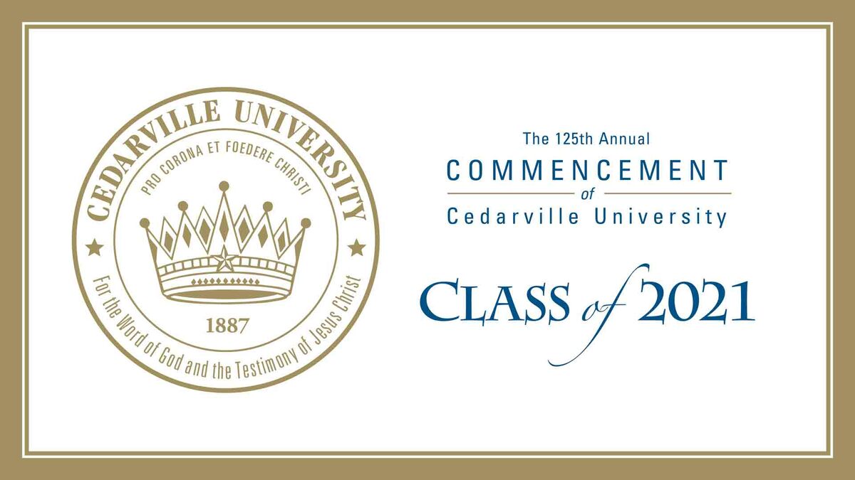The 125th Commencement of Cedarville University Saturday, 10 a.m.