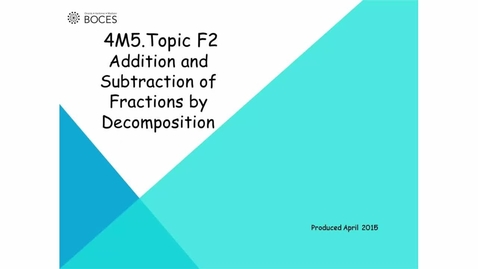 Thumbnail for Topic F2 Tutorial: Addition And Subtraction Of Fractions By Decomposition