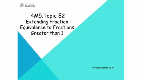 Thumbnail for Topic E2 Tutorial: Extending Fraction Equivalence To Fractions Greater Than One