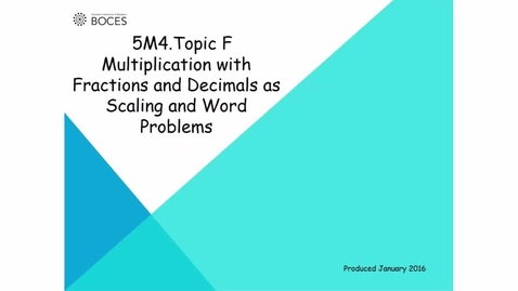Thumbnail for Topic F Tutorial: Multiplication With Fractions And Decimals As Scaling And World Problems