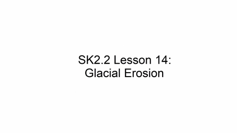 Thumbnail for SK2.2 L14 Glacial Erosion