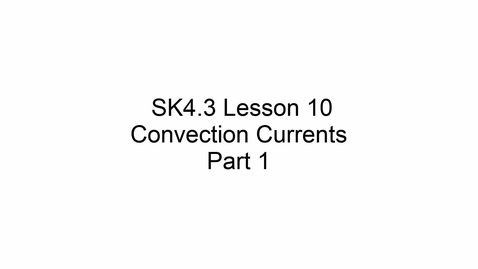 Thumbnail for SK4.3 L10 Convection Currents Part 1