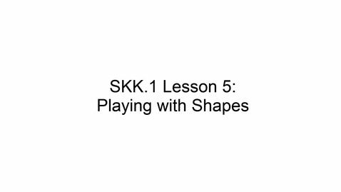 Thumbnail for SKK.1 L5 Playing with Shapes