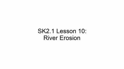 Thumbnail for SK2.2 L10 River Erosion