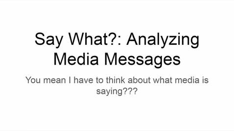 Thumbnail for entry Unit 3 Lesson 2 Say What? Analyzing Media Messages