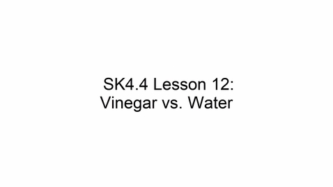 Thumbnail for SK4.4 L12 Vinegar vs. Water