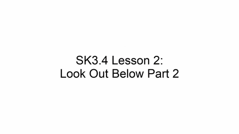 Thumbnail for SK3.4 L2 Look Out Below Part 2