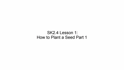 Thumbnail for SK2.4 L1 How to Plant a Seed Part 1