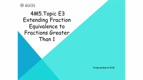 Thumbnail for Topic E3 Tutorial Extending Fraction Equivalence To Fractions Greater Than One