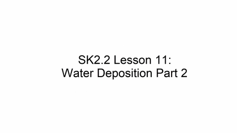 Thumbnail for SK2.2 L11 Water Deposition Part 2