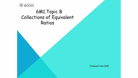 Thumbnail for Topic B Tutorial: Collections Of Equivalent Ratios