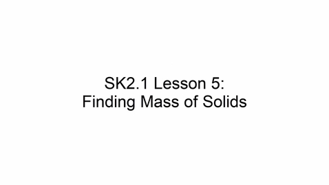 Thumbnail for SK2.1 L5 Finding Mass of Solids