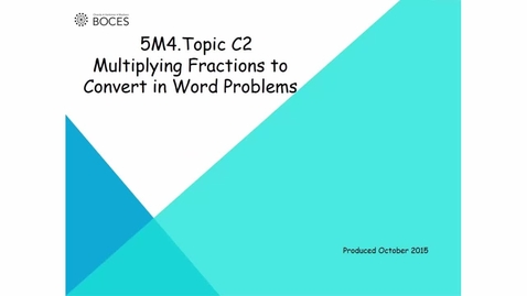 Thumbnail for Topic C2 Tutorial: Multiplying Fractions To Convert In Word Problems