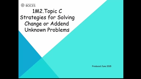 Thumbnail for Topic C Tutorial: Strategies For Solving Change Or Addend Unknown Problems