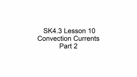 Thumbnail for SK4.3 L10 Convection Currents Part 2