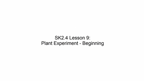 Thumbnail for SK2.4 L9 Plant Experiment - Beginning