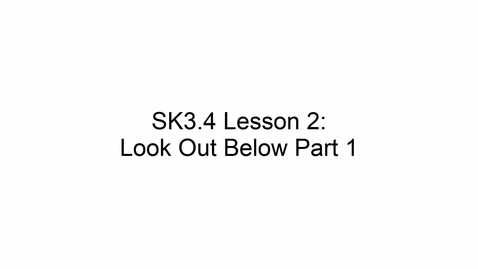 Thumbnail for SK3.4 L2 Look Out Below Part 1
