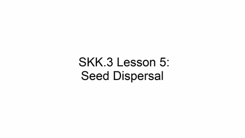 Thumbnail for SKK.3 L5 Seed Dispersal