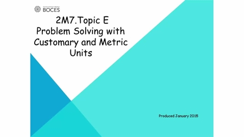 Thumbnail for Topic E Tutorial: Problem Solving With Customary And Metric Units