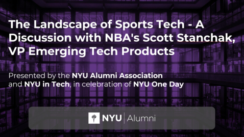 Thumbnail for NYU Alumni in Tech: The Landscape of Sports Tech - A Discussion with NBA's Scott Stanchak, VP Emerging Tech Products