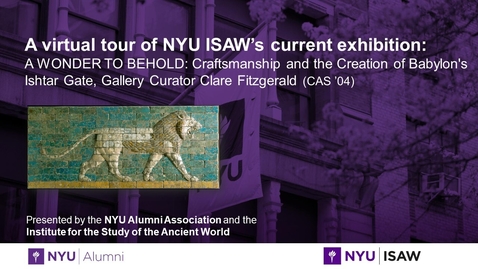 Thumbnail for entry A virtual tour of NYU ISAW's current exhibition: A WONDER TO BEHOLD: Craftsmanship  and the Creation  of Babylon's Ishtar  Gate, Gallery  Curator Clare  Fitzgerald (CAS '04)