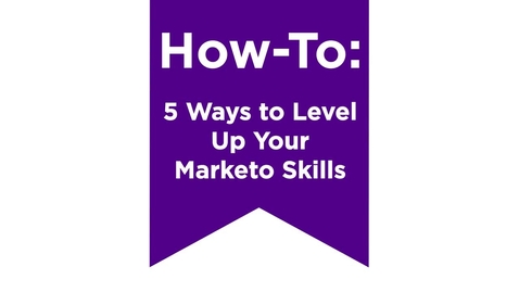 Thumbnail for entry How-To: 5 Ways to Level Up Your Marketo Skills