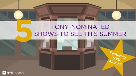 Thumbnail for entry Top Five Broadway Shows to See This Summer Featuring NYU Alumni