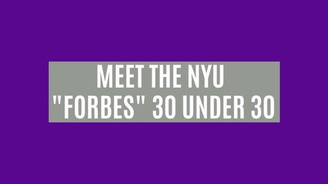 Thumbnail for Meet The NYU Forbes 30 Under 30!