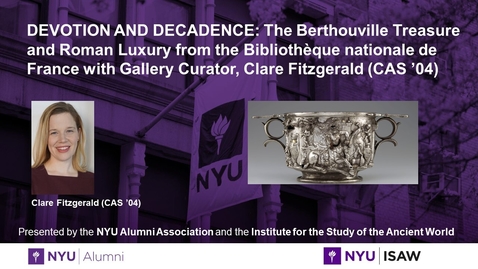 Thumbnail for entry Devotion and Decadence: The Berthouville Treasure and Roman Luxury from the Bibliothèque nationale de France with Gallery Curator, Clare Fitzgerald (CAS '04)