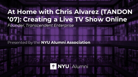 Thumbnail for At Home with Chris Alvarez (TANDON '07): Creating A Live TV Show Online