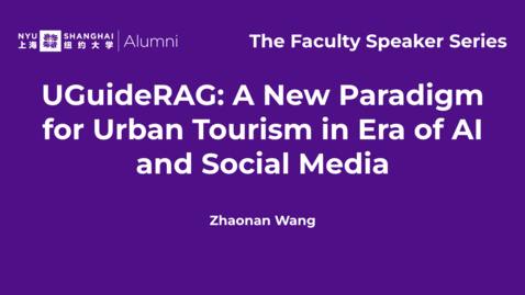 Thumbnail for The Faculty Speaker Series—UGuideRAG: A New Paradigm for Urban Tourism in Era of AI and Social Media