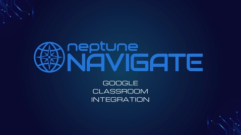 Thumbnail for Google Classroom Integration for Neptune Navigate
