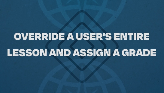 04.  Override A User's Entire Lesson And Assign A Grade Tutorial