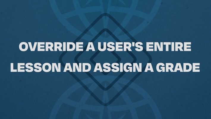 04.  Override A User's Entire Lesson And Assign A Grade Tutorial