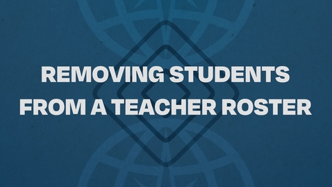 Thumbnail for 7.  Removing Students from a Teacher Roster Tutorial