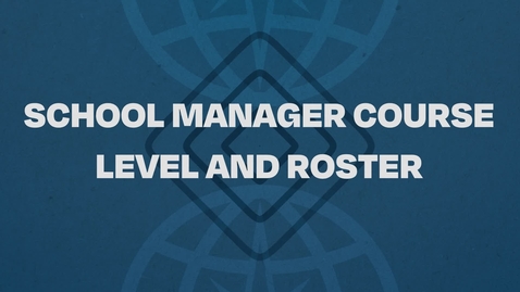 Thumbnail for 09.  School Manager - Course Level and Roster Tutorial
